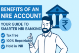 Benefits of an NRE Account: Your Guide to Smarter NRI Banking